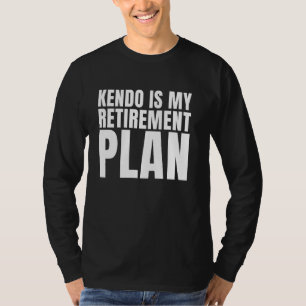 Kendo ist mein Ruhestand japanische Kampfkunst Fun T-Shirt