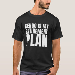 Kendo ist mein Ruhestand japanische Kampfkunst Fun T-Shirt