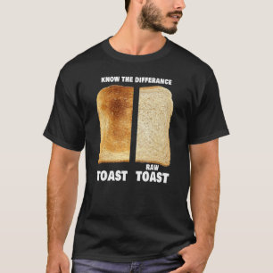 Kennen Sie den Unterschied Toast Raw Toast 8 T-Shirt