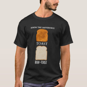 Kennen Sie den Unterschied Toast Roh Toast T-Shirt