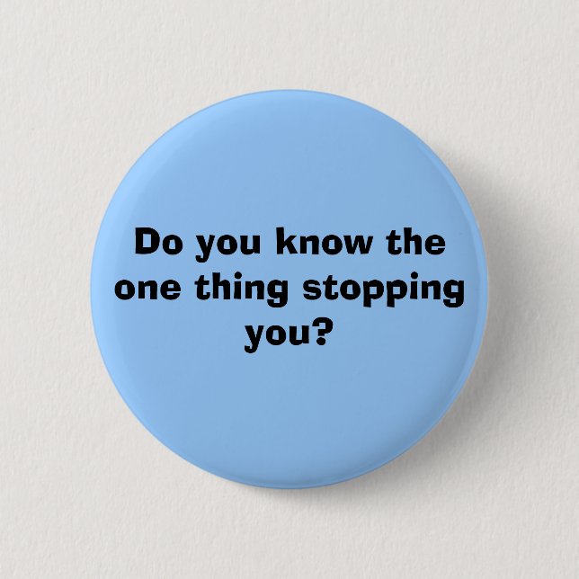 Kennen Sie die eine Sache, die Sie stoppt? Button (Vorderseite)
