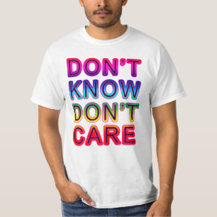 Kennen Sie nicht, interessieren Sie sich nicht T - T-Shirt