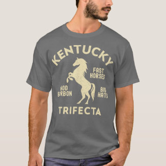 Kentucky Trifecta Fast Horses Big Hats Good Bourbo T-Shirt