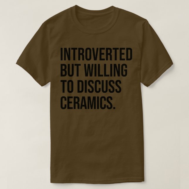 Keramiken Funny Introvertierte Potterie Sprichwort T-Shirt (Design vorne)