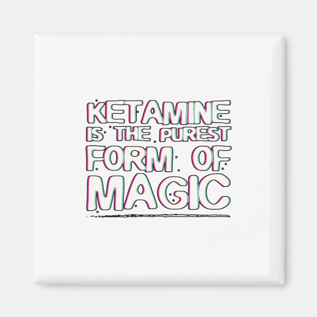 Ketamin ist die reinste Form der Magie | Geschenke Magnet (Vorne)