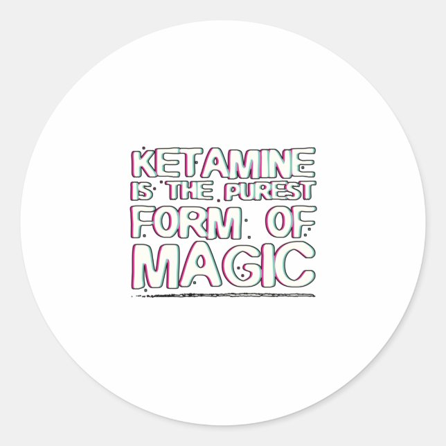 Ketamin ist die reinste Form der Magie | Geschenke Runder Aufkleber (Vorderseite)