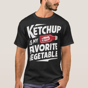 Ketchup ist mein Lieblingsgemüse T-Shirt