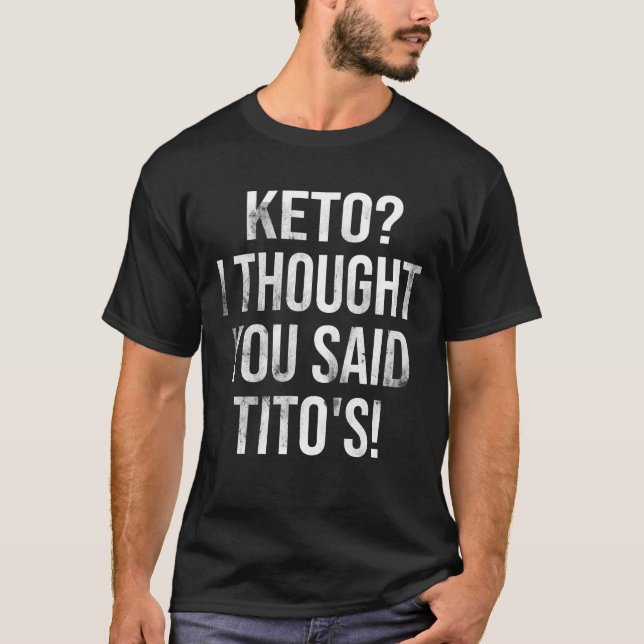 Keto ich dachte, du sagtest Titos TShirt (Vorderseite)
