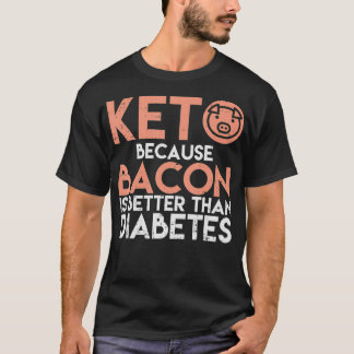 Keto, weil Bacon besser ist als Diabetes Funny T-Shirt