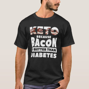 Keto, weil Bacon besser ist als Diabetes Training T-Shirt