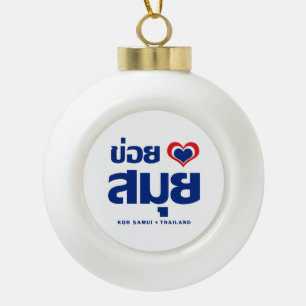 Khoi Huk (I herz / Liebe Koh Samui Thailand) Keramik Kugel-Ornament