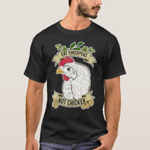 Kichererbsen essen, nicht Hühnchen  Zitat T-Shirt