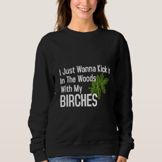 Kick es mit meinen Birken in den Wald. Sweatshirt