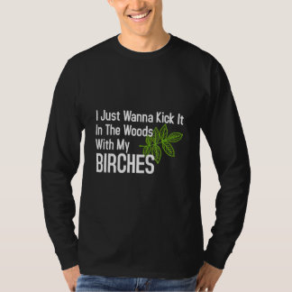 Kick es mit meinen Birken in den Wald. T-Shirt