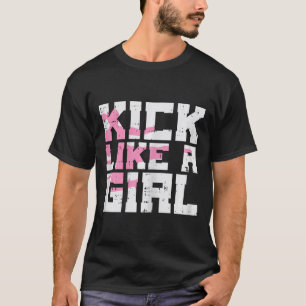 Kick Like Girl Karate Taekwondo Kung Fu Martial Ar T-Shirt