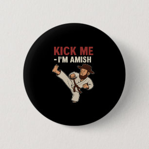 Kick Me Im Amish Karate Spin Kick Graphic Button