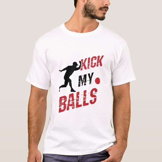 Kickball Pitcher Funny kick mir die Bälle T-Shirt (Vorderseite)