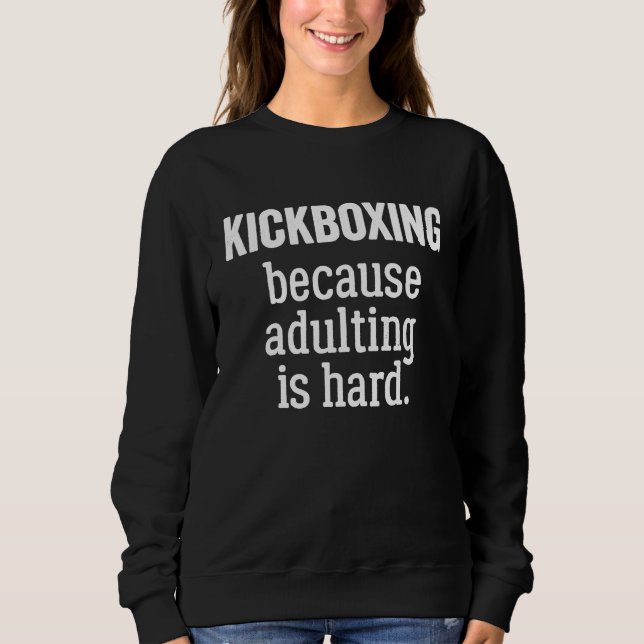 Kickboxing Because Adulting is Hard Sweatshirt (Vorderseite)