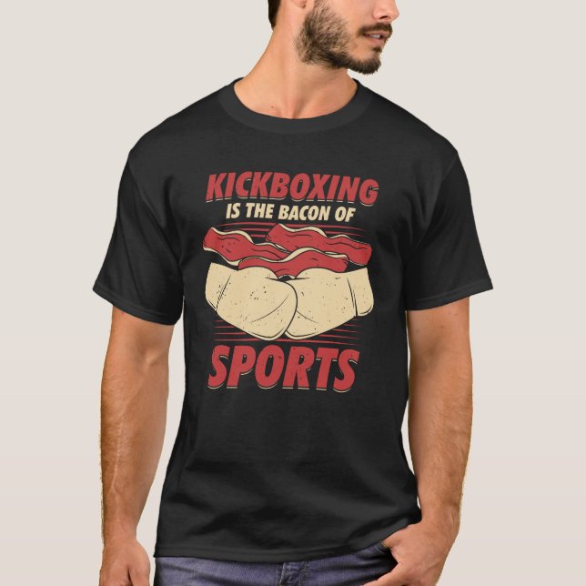 Kickboxing Is The Bacon Of Sports Kickboxer Gift T-Shirt (Vorderseite)