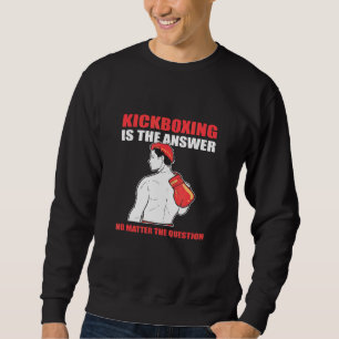 Kickboxing ist die Antwort auf alle Fragen Sweatshirt