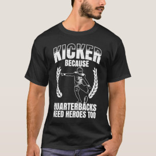 Kicker, weil Quaterbacks Helden zu Amerika brauche T-Shirt