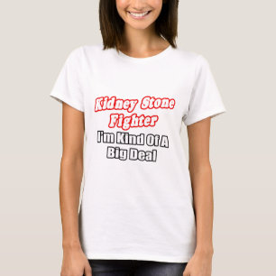 Kidney Stone Fighter... Big Deal T-Shirt