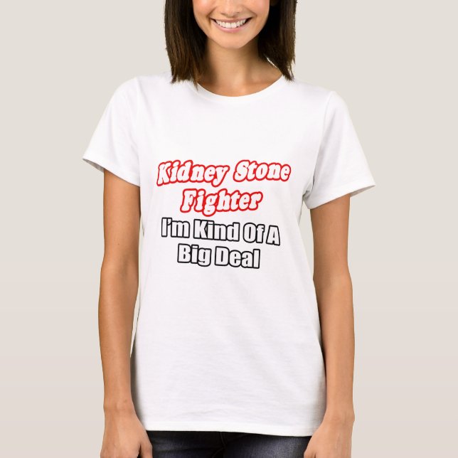 Kidney Stone Fighter... Big Deal T-Shirt (Vorderseite)