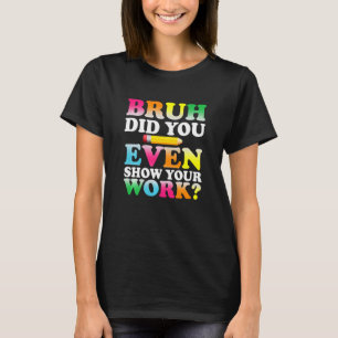 Kids Bruh haben Sie sogar zeigen, Ihre Arbeit humo T-Shirt