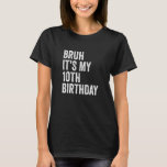 Kids Bruh It's My 10th Birthday  10 Years Old  Ten T-Shirt<br><div class="desc">Kids Bruh It's My 10th Birthday  10 Years Old  Tenth Birthday.</div>