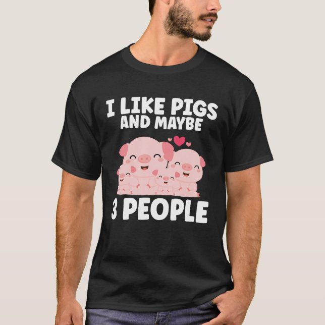 Kids I Like Pigs And Maybe 3 People T-Shirt (Vorderseite)