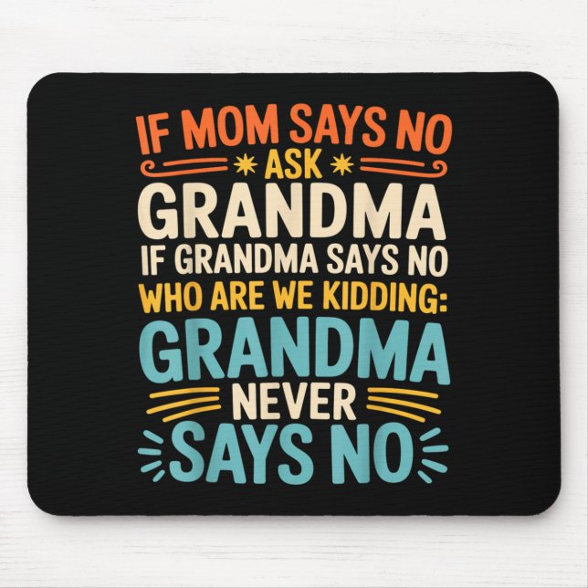 Kids If Mom Says No Ask Grandma Funny Beloved Gran Mousepad (Vorne)