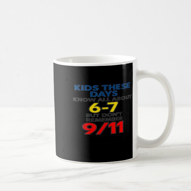 Kids These Days 6-7 But Don't Remember 9_11 Funny  Kaffeetasse (Rechts)