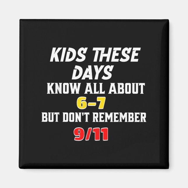 Kids These Days 6 7 But Don't Remember 9_11 Sarcas Magnet (Vorne)