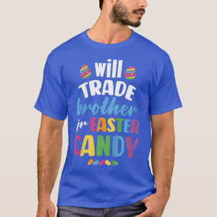 Kids Will Trade Brother for Easter Candy Funny T-Shirt