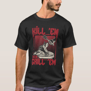 Kill em Grill em Funny Beef GRILLEN Master Grill T-Shirt