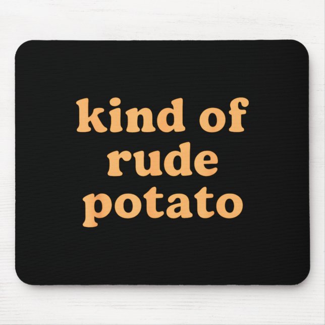 Kind Of Rude Tato, Sweet Tato And Rude Tatoes  Mousepad (Vorne)