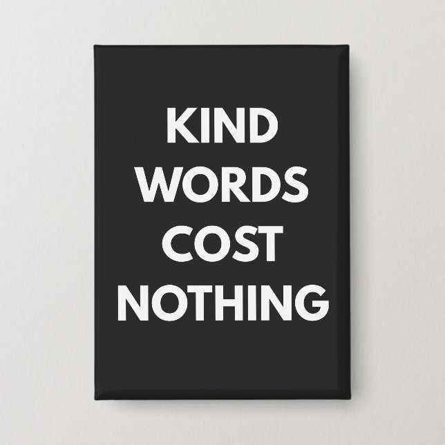 Kind Words Cost Nothing Button (Vorderseite)