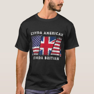 Kinda American Kinda British - Doppelstaatsbürgers T-Shirt