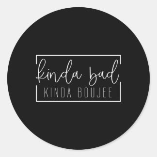 Kinda Bad Kinda Boujee Runder Aufkleber