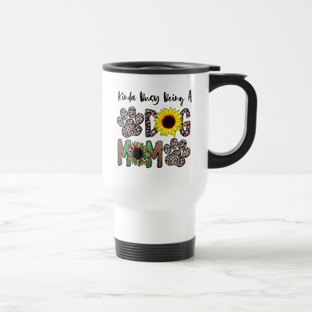 Kinda beschäftigt als Hunde Mama, Hunde Mama Blume Reisebecher (Rechts)