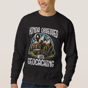 Kinda besessen von Geocaching Funny Treasure Hunt Sweatshirt