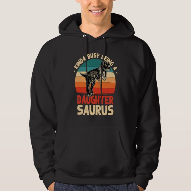 Kinda Busy Being A Daughtersaurus  Daughter Humor  Hoodie (Vorderseite)