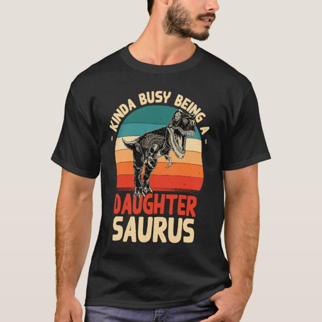 Kinda Busy Being A Daughtersaurus  Daughter Humor  T-Shirt (Vorderseite)