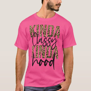 Kinda Classy Kinda Hood Leopard Funny Womens Sayin T-Shirt