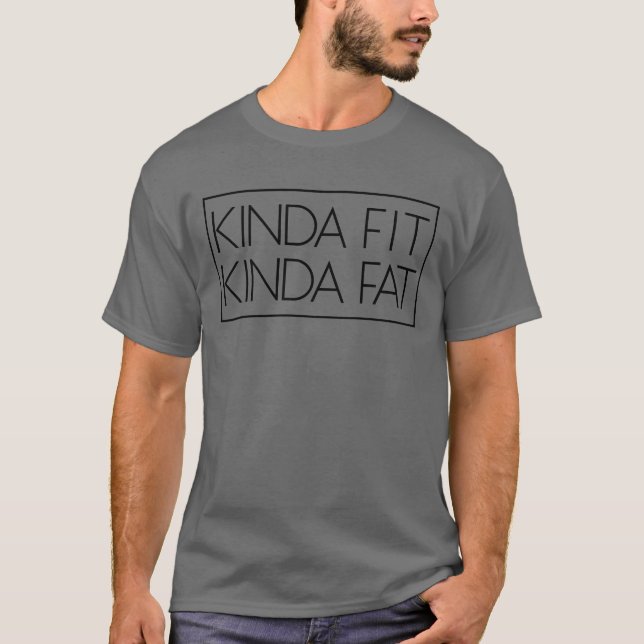 Kinda Fit Kinda Fat Fitness Workout Geschenkidee T-Shirt (Vorderseite)