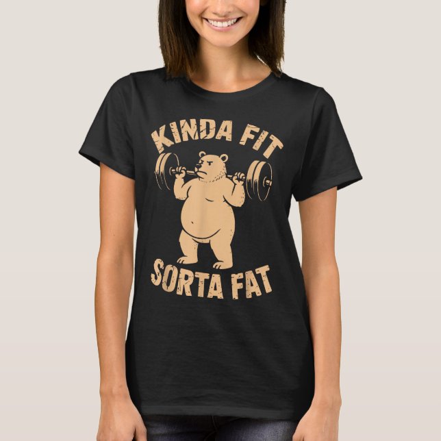 Kinda Fit Sorta Fat - Funny Gym Bear Weightlifting T-Shirt (Vorderseite)
