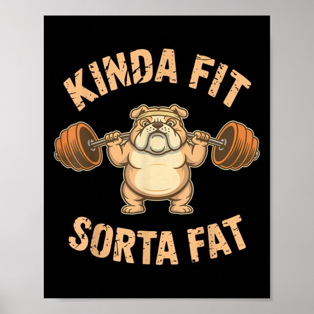Kinda Fit Sorta Fat - Funny Gym Dog Weightlifting  Poster (Vorne)