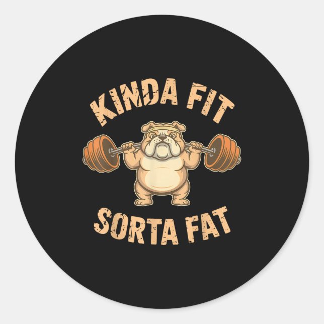 Kinda Fit Sorta Fat - Funny Gym Dog Weightlifting  Runder Aufkleber (Vorderseite)