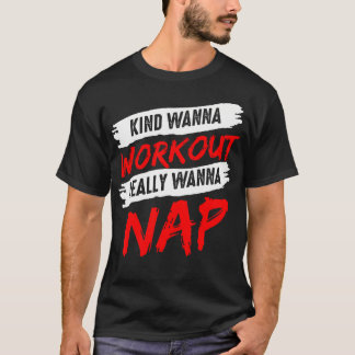 Kinda Wanna Workout Reell Wanna Nickerchen Gym Mam T-Shirt