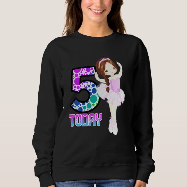 Kinder 5 Heute Ballett Mädchen Geburtstag tanzen Sweatshirt (Vorderseite)